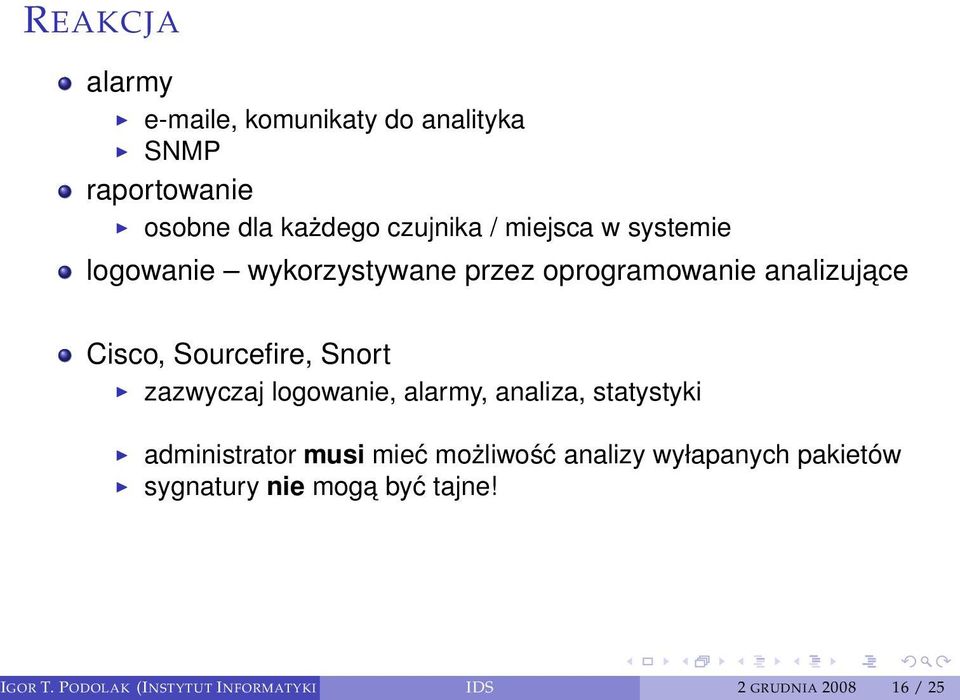 zazwyczaj logowanie, alarmy, analiza, statystyki administrator musi mieć możliwość analizy wyłapanych