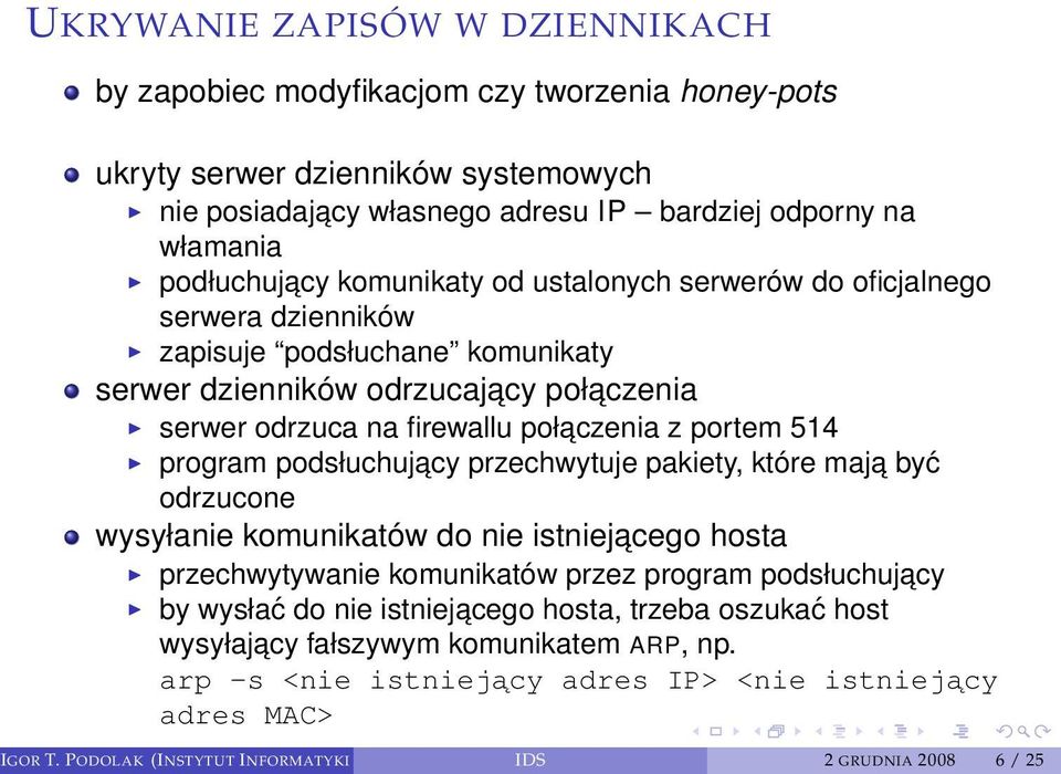 program podsłuchujacy przechwytuje pakiety, które maja być odrzucone wysyłanie komunikatów do nie istniejacego hosta przechwytywanie komunikatów przez program podsłuchujacy by wysłać do nie