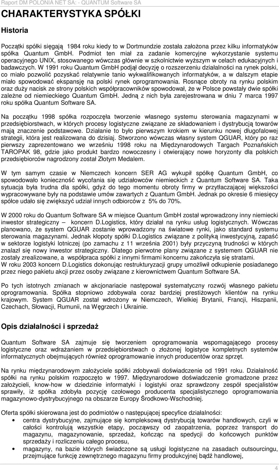 W 1991 roku Quantum GmbH podjął decyzję o rozszerzeniu działalności na rynek polski, co miało pozwolić pozyskać relatywnie tanio wykwalifikowanych informatyków, a w dalszym etapie miało spowodować