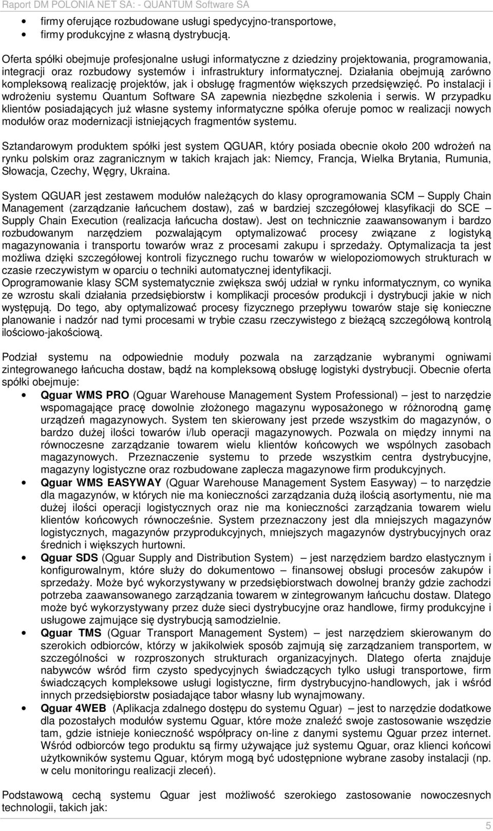Działania obejmują zarówno kompleksową realizację projektów, jak i obsługę fragmentów większych przedsięwzięć.