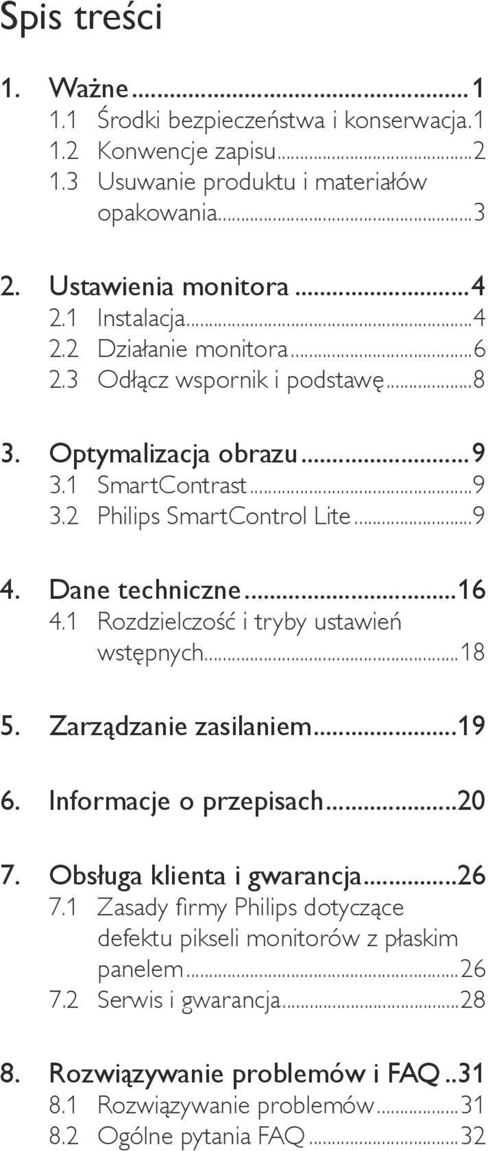 Dane techniczne...16 4.1 Rozdzielczość i tryby ustawień wstępnych...18 5. Zarządzanie zasilaniem...19 6. Informacje o przepisach...20 7. Obsługa klienta i gwarancja...26 7.