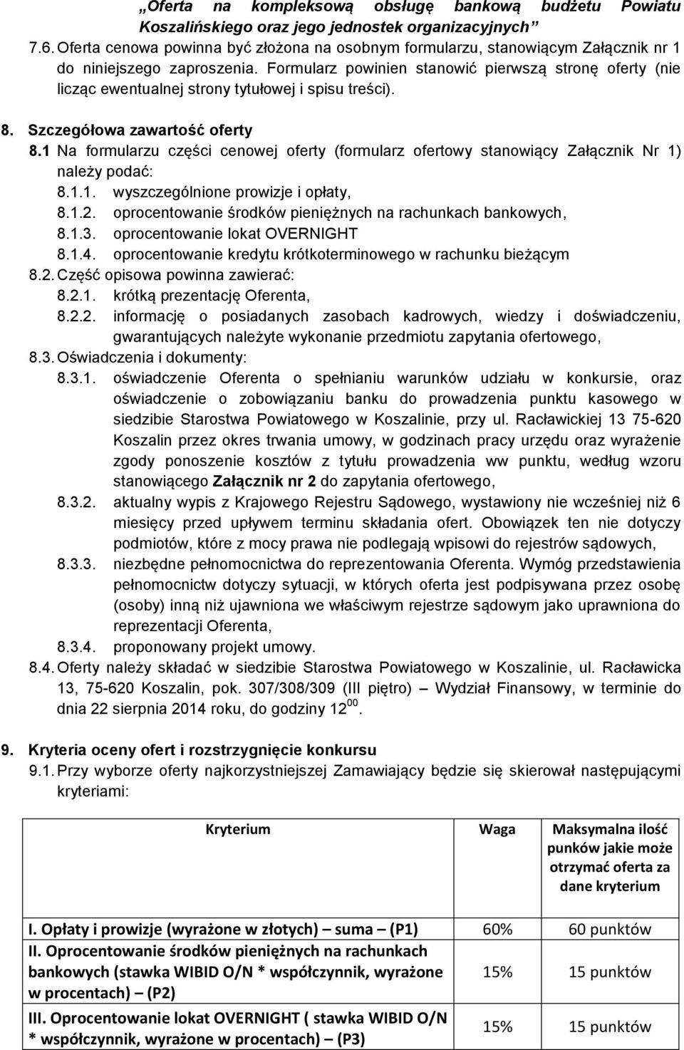 Formularz powinien stanowić pierwszą stronę oferty (nie licząc ewentualnej strony tytułowej i spisu treści). 8. Szczegółowa zawartość oferty 8.