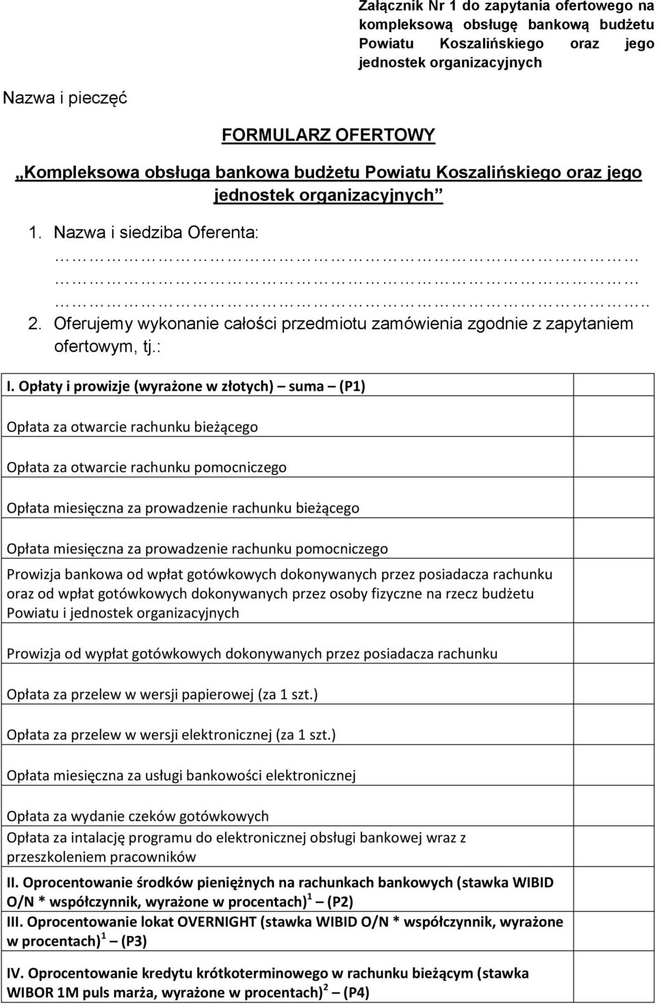 Opłaty i prowizje (wyrażone w złotych) suma (P1) Opłata za otwarcie rachunku bieżącego Opłata za otwarcie rachunku pomocniczego Opłata miesięczna za prowadzenie rachunku bieżącego Opłata miesięczna