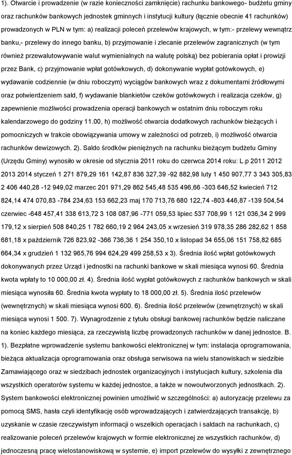 przewalutowywanie walut wymienialnych na walutę polską) bez pobierania opłat i prowizji przez Bank, c) przyjmowanie wpłat gotówkowych, d) dokonywanie wypłat gotówkowych, e) wydawanie codziennie (w