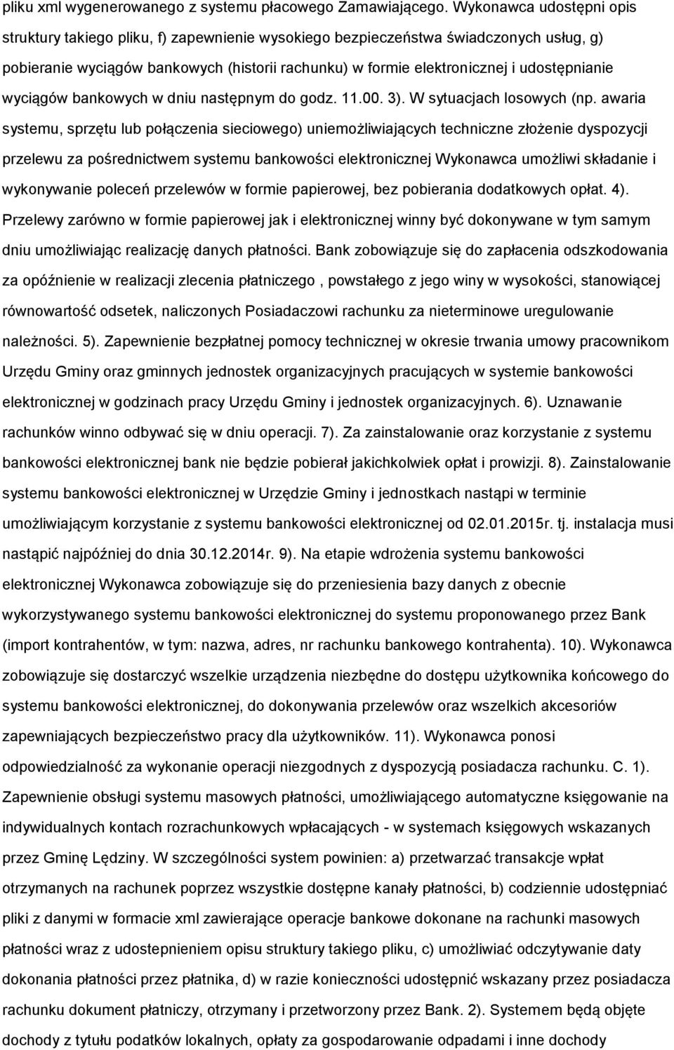 udostępnianie wyciągów bankowych w dniu następnym do godz. 11.00. 3). W sytuacjach losowych (np.