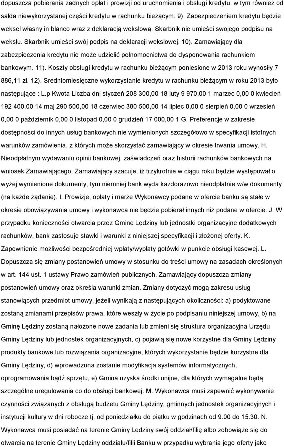 Zamawiający dla zabezpieczenia kredytu nie może udzielić pełnomocnictwa do dysponowania rachunkiem bankowym. 11).