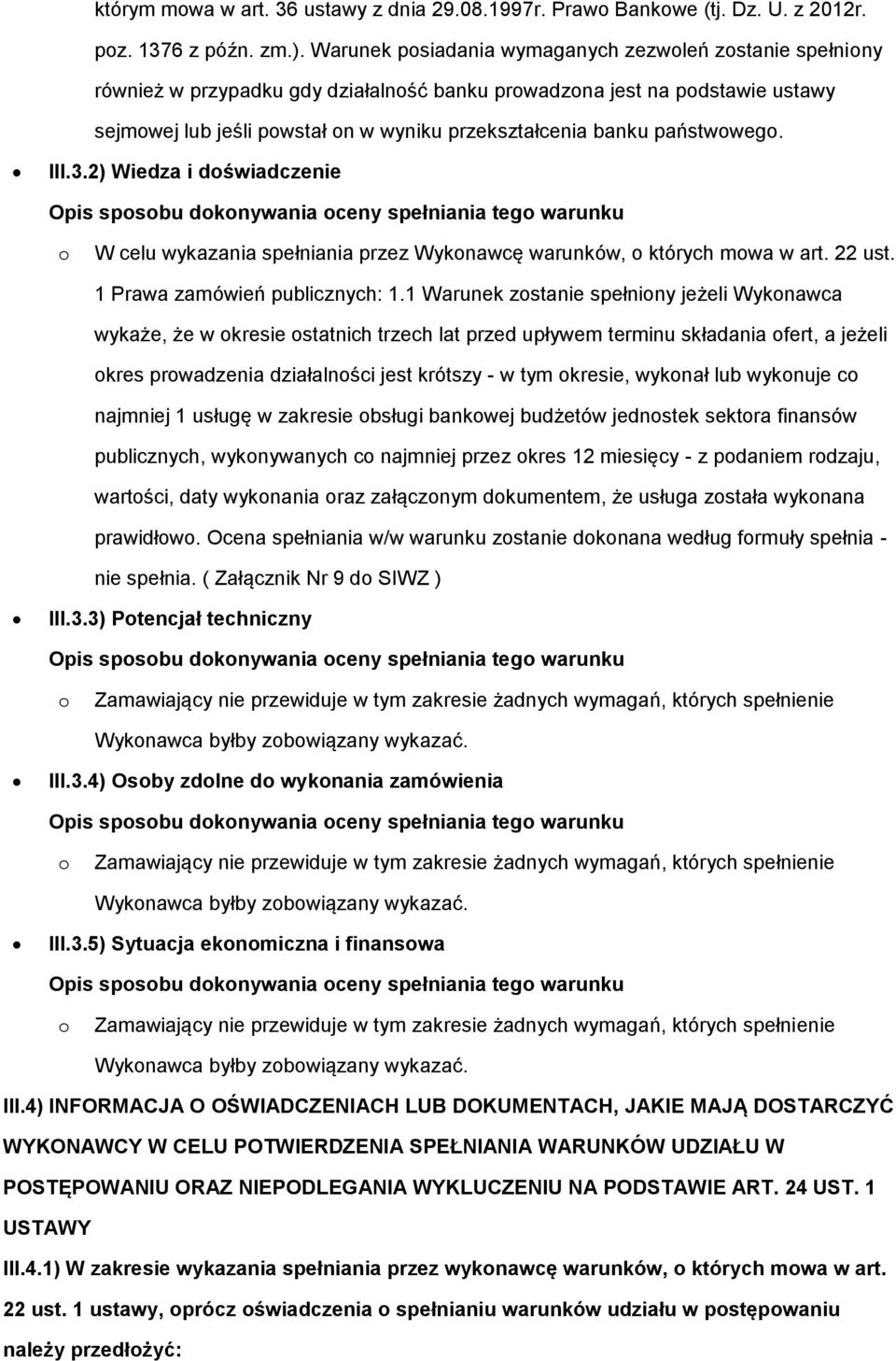 państwowego. III.3.2) Wiedza i doświadczenie Opis sposobu dokonywania oceny spełniania tego warunku o W celu wykazania spełniania przez Wykonawcę warunków, o których mowa w art. 22 ust.