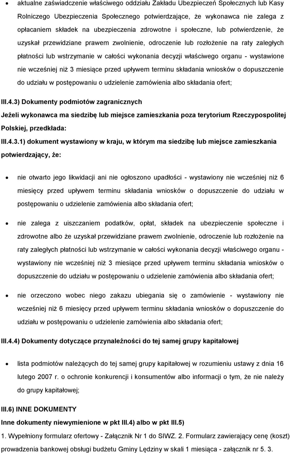 organu - wystawione nie wcześniej niż 3 miesiące przed upływem terminu składania wniosków o dopuszczenie do udziału w postępowaniu o udzielenie zamówienia albo składania ofert; III.4.