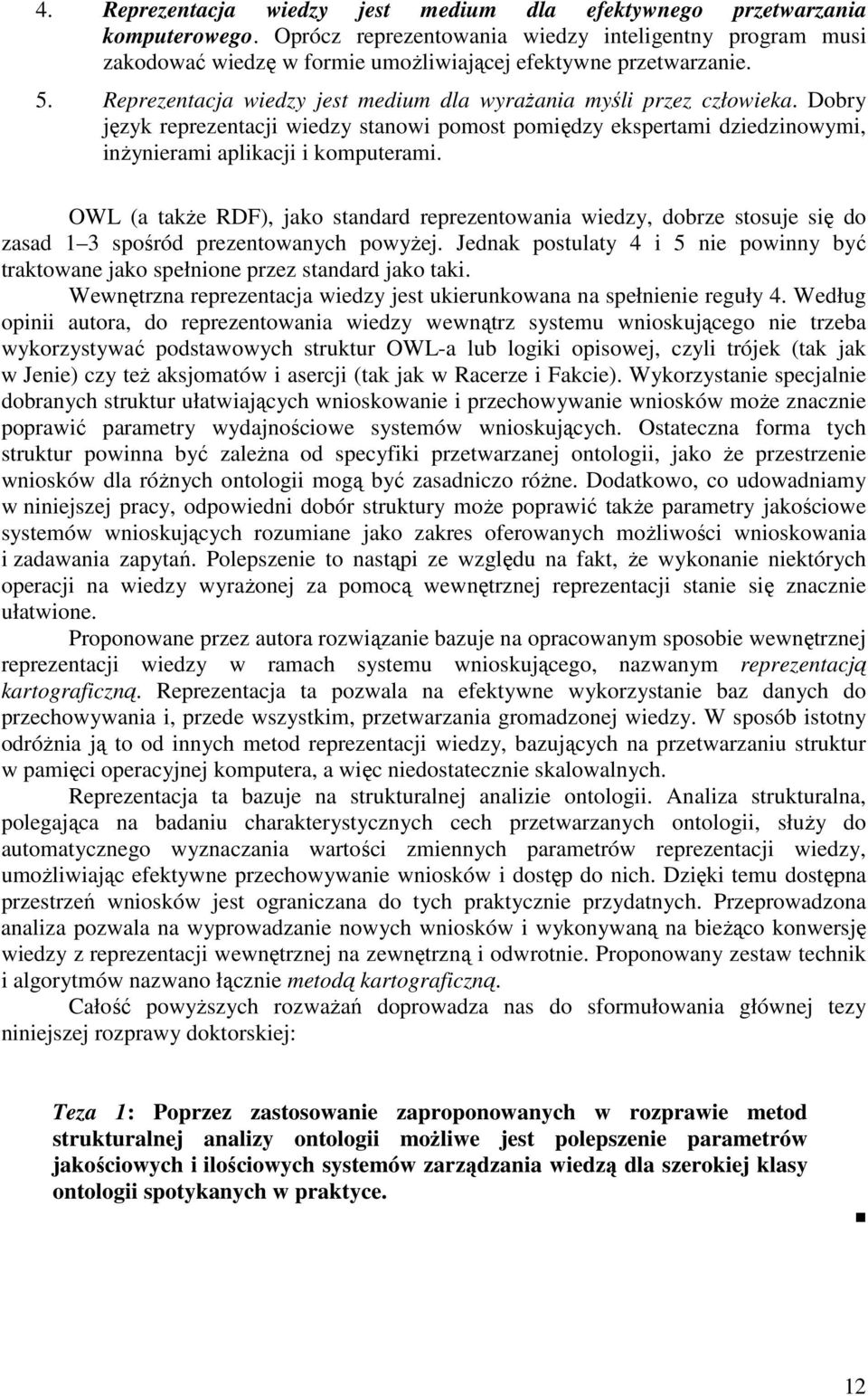 Dobry język reprezentacji wiedzy stanowi pomost pomiędzy ekspertami dziedzinowymi, inŝynierami aplikacji i komputerami.