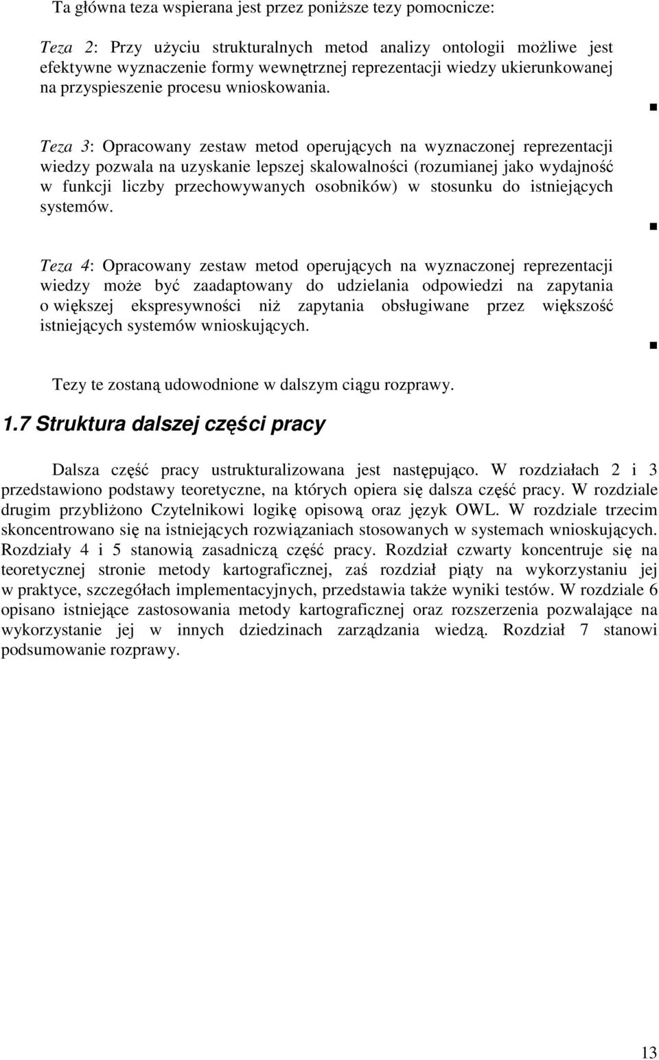 Teza 3: Opracowany zestaw metod operujących na wyznaczonej reprezentacji wiedzy pozwala na uzyskanie lepszej skalowalności (rozumianej jako wydajność w funkcji liczby przechowywanych osobników) w