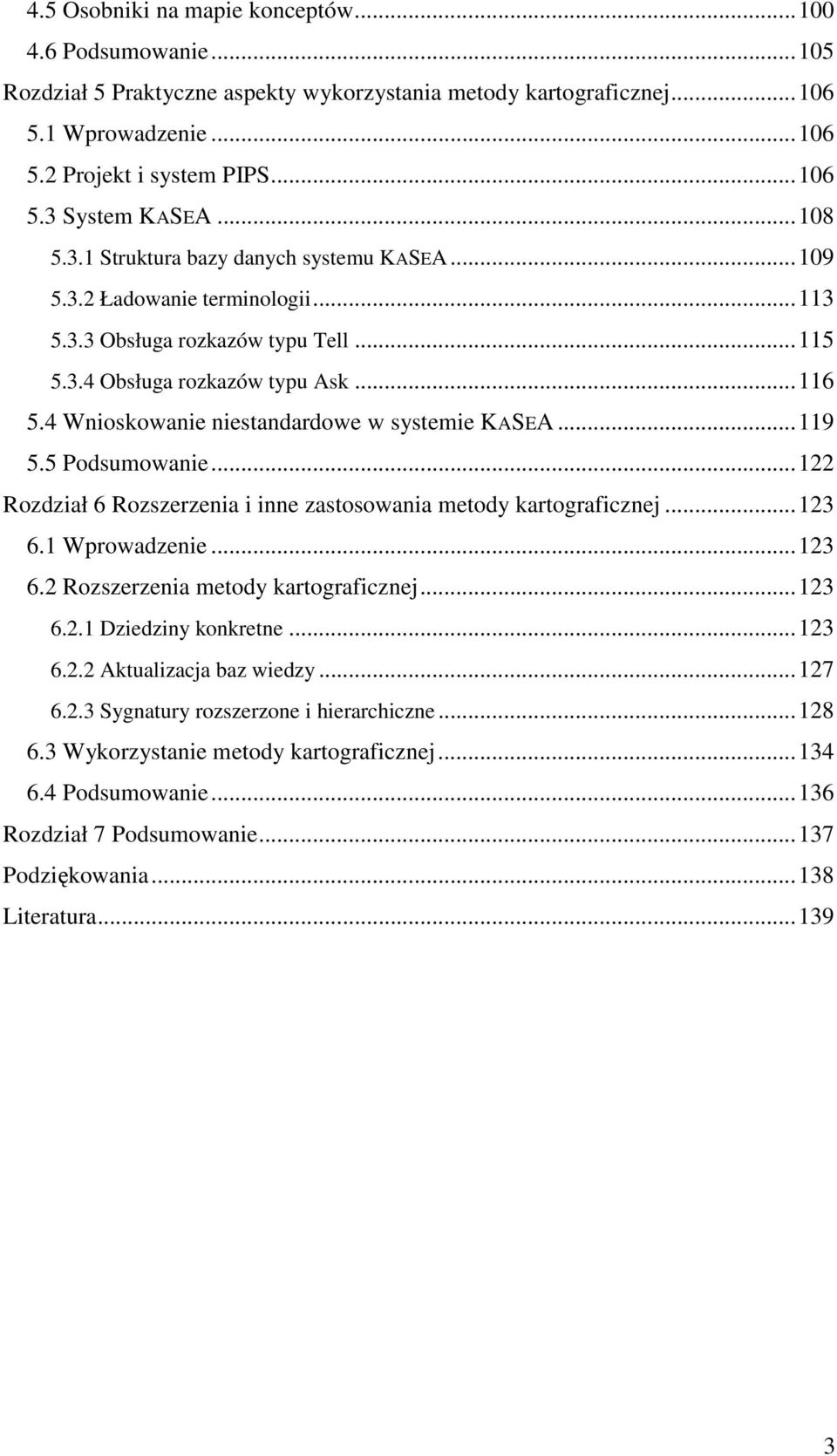 4 Wnioskowanie niestandardowe w systemie KASEA...119 5.5 Podsumowanie...122 Rozdział 6 Rozszerzenia i inne zastosowania metody kartograficznej...123 6.1 Wprowadzenie...123 6.2 Rozszerzenia metody kartograficznej.