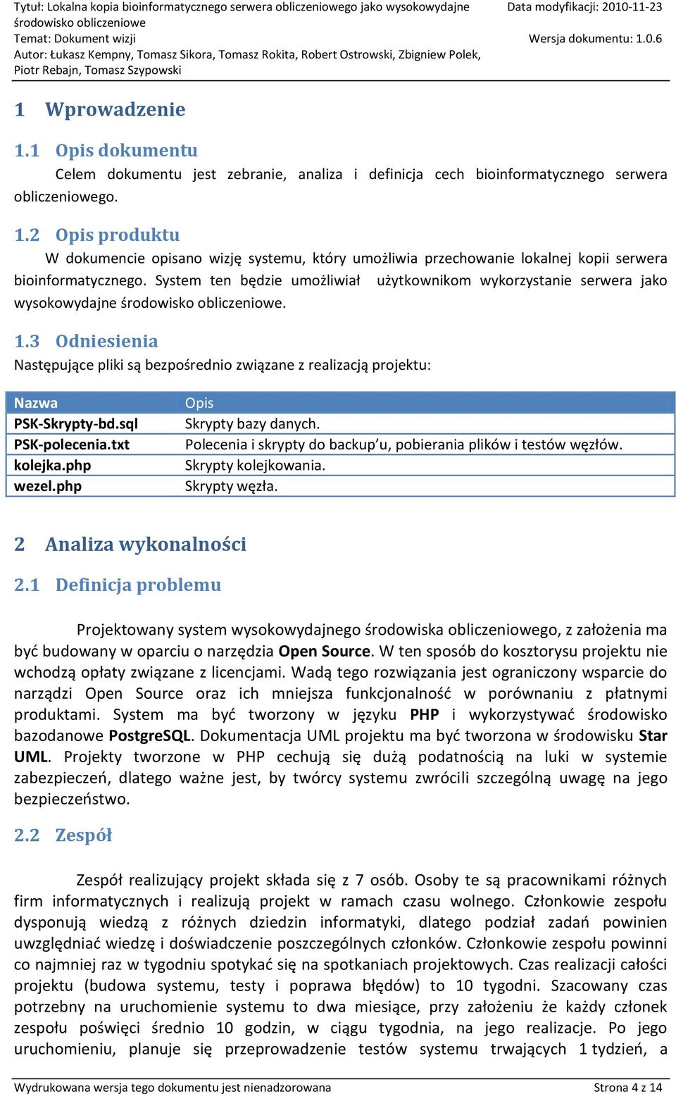 sql PSK-polecenia.txt kolejka.php wezel.php Opis Skrypty bazy danych. Polecenia i skrypty do backup u, pobierania plików i testów węzłów. Skrypty kolejkowania. Skrypty węzła. 2 Analiza wykonalności 2.