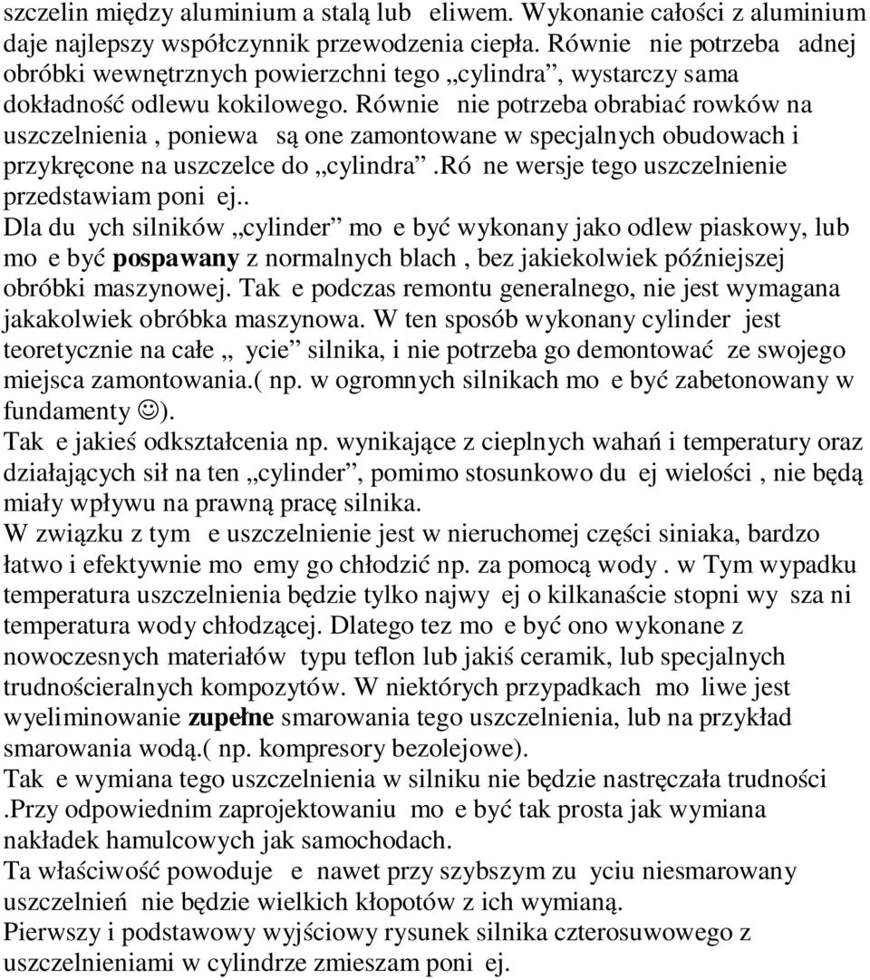 Również nie potrzeba obrabiać rowków na uszczelnienia, ponieważ są one zamontowane w specjalnych obudowach i przykręcone na uszczelce do cylindra.różne wersje tego uszczelnienie przedstawiam poniżej.