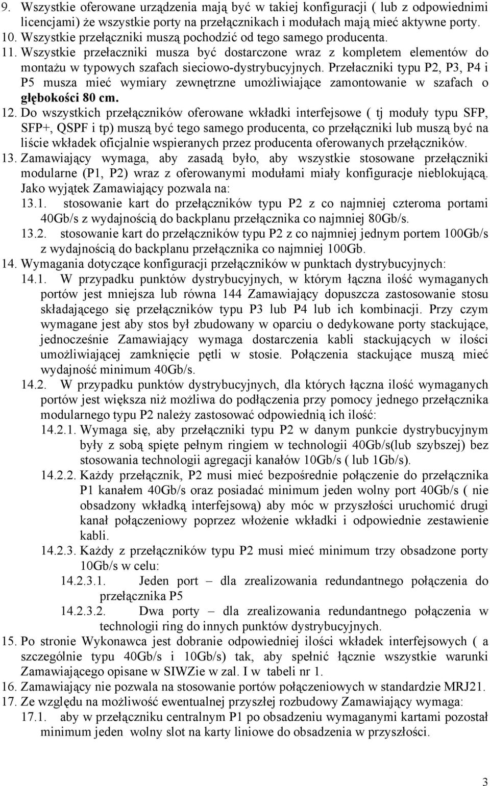 Przełaczniki typu P2, P3, P4 i P5 musza mieć wymiary zewnętrzne umożliwiające zamontowanie w szafach o głębokości 80 cm. 12.