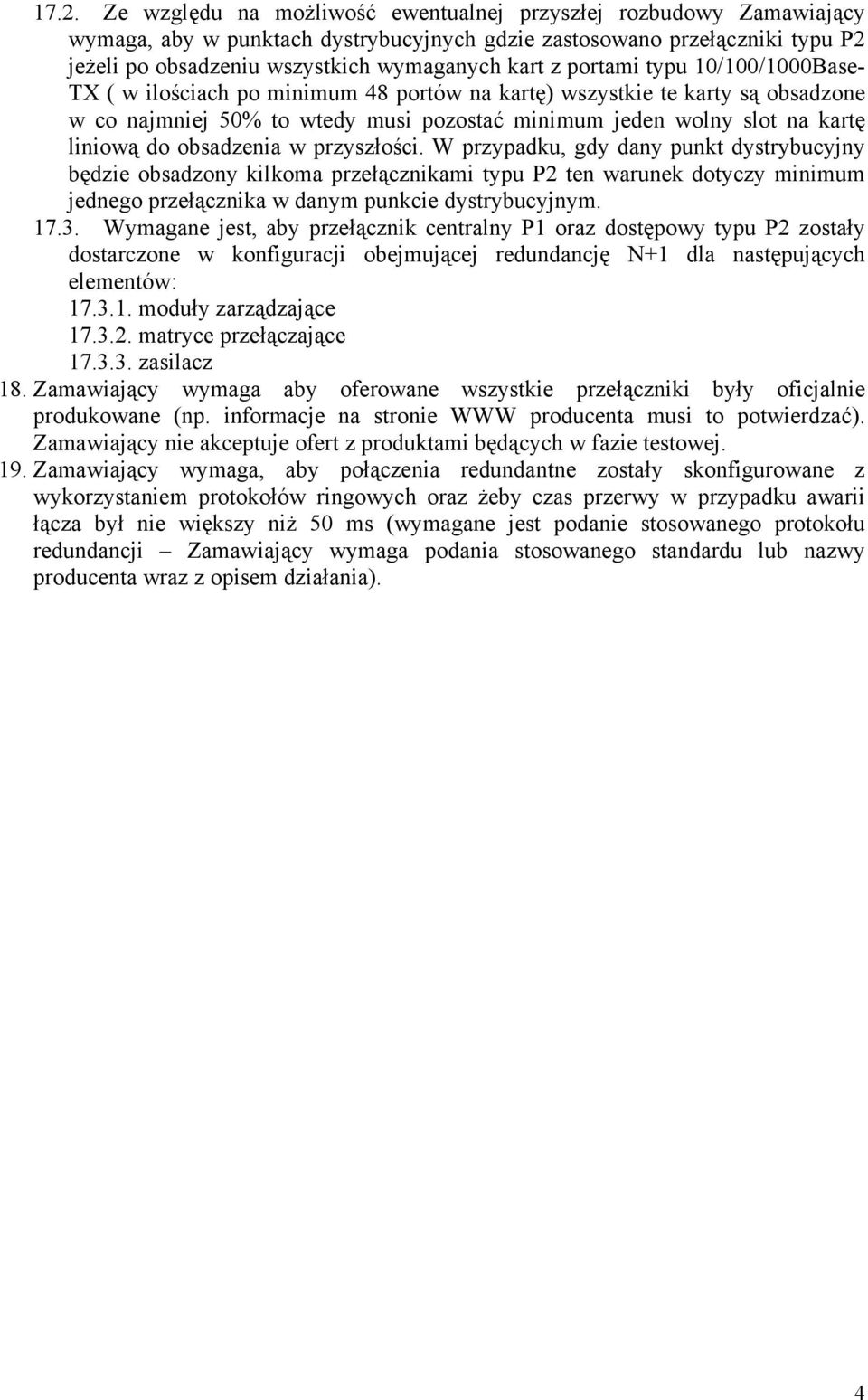 obsadzenia w przyszłości. W przypadku, gdy dany punkt dystrybucyjny będzie obsadzony kilkoma przełącznikami typu P2 ten warunek dotyczy minimum jednego przełącznika w danym punkcie dystrybucyjnym. 17.