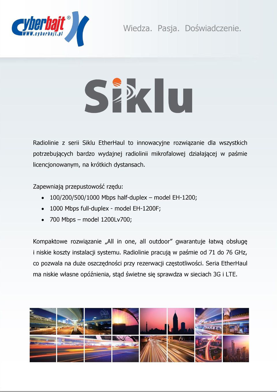 Zapewniają przepustowość rzędu: 100/200/500/1000 Mbps half-duplex model EH-1200; 1000 Mbps full-duplex - model EH-1200F; 700 Mbps model 1200Lv700; Kompaktowe