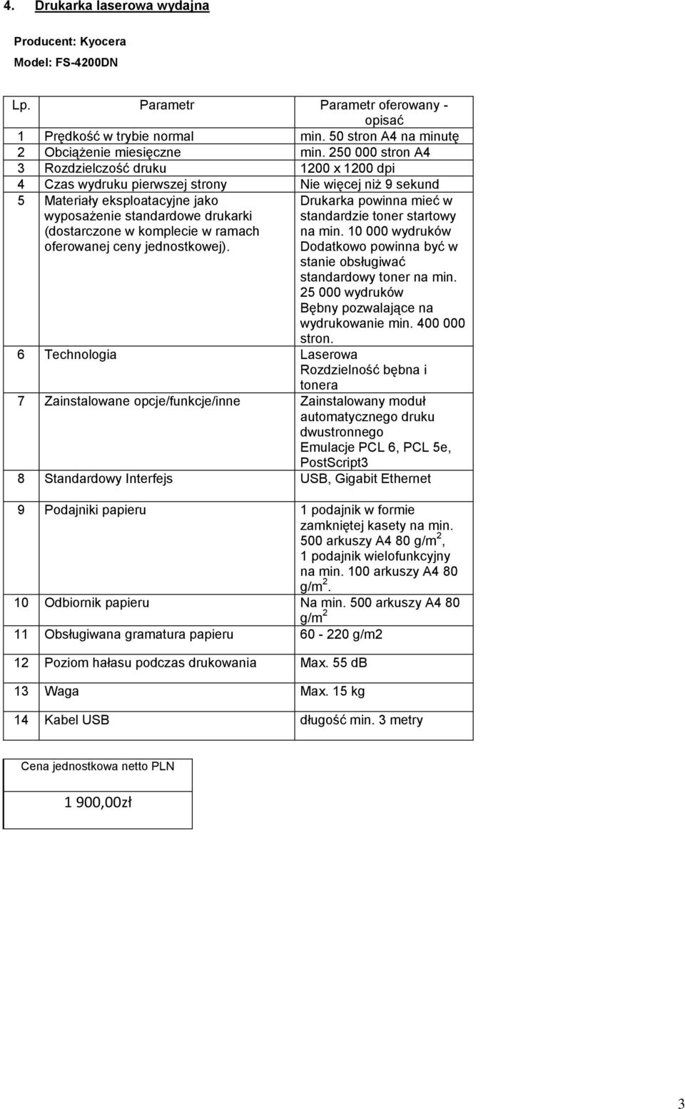 komplecie w ramach oferowanej ceny jednostkowej). Drukarka powinna mieć w standardzie toner startowy na min. 10 000 wydruków Dodatkowo powinna być w stanie obsługiwać standardowy toner na min.