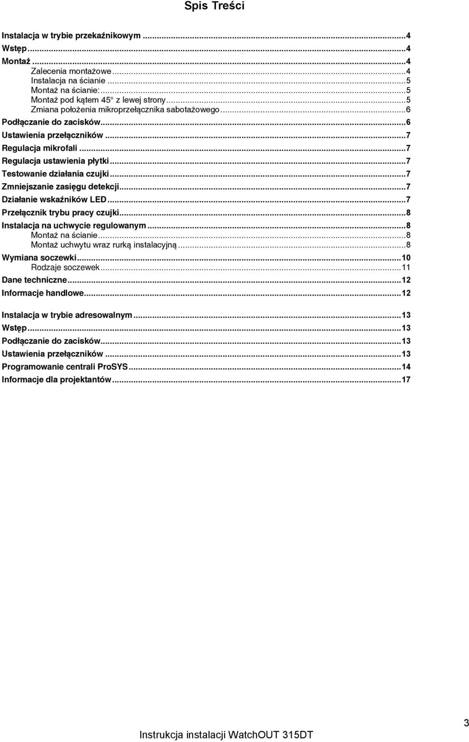 .. 7 Testowanie działania czujki... 7 Zmniejszanie zasięgu detekcji... 7 Działanie wskaźników LED... 7 Przełącznik trybu pracy czujki... 8 Instalacja na uchwycie regulowanym... 8 Montaż na ścianie.