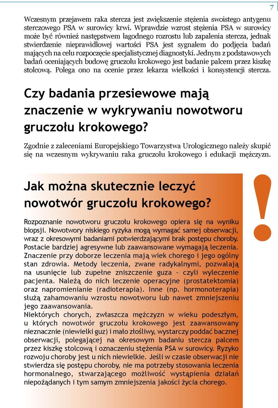 mających na celu rozpoczęcie specjalistycznej diagnostyki. Jednym z podstawowych badań oceniających budowę gruczołu krokowego jest badanie palcem przez kiszkę stolcową.