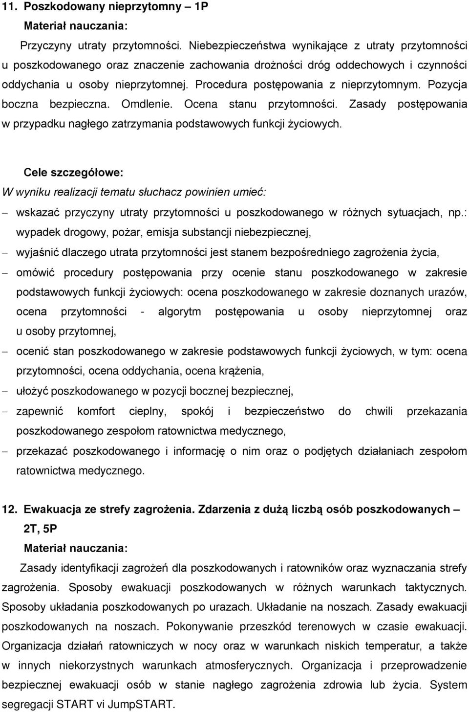 Procedura postępowania z nieprzytomnym. Pozycja boczna bezpieczna. Omdlenie. Ocena stanu przytomności. Zasady postępowania w przypadku nagłego zatrzymania podstawowych funkcji życiowych.