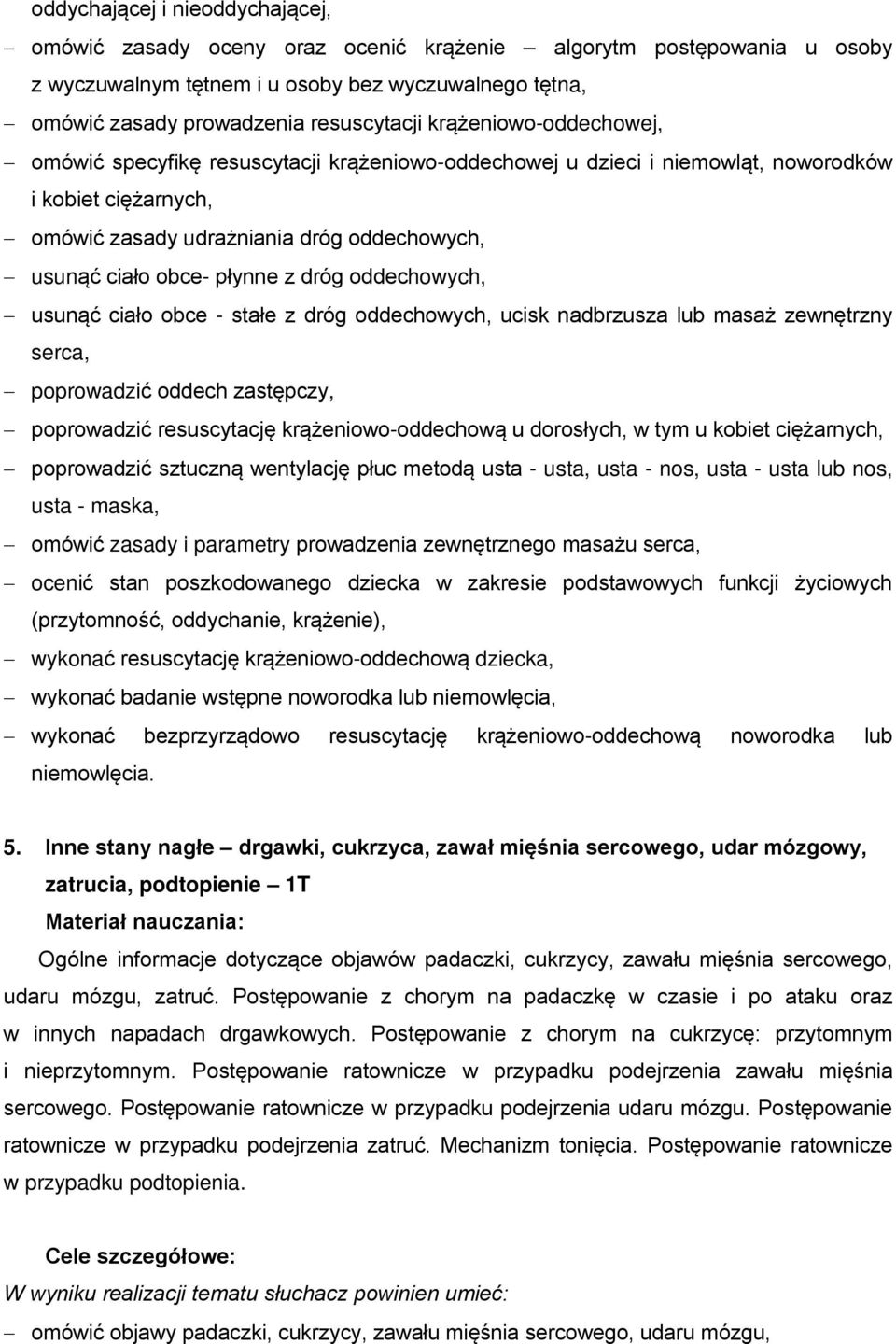 z dróg oddechowych, usunąć ciało obce - stałe z dróg oddechowych, ucisk nadbrzusza lub masaż zewnętrzny serca, poprowadzić oddech zastępczy, poprowadzić resuscytację krążeniowo-oddechową u dorosłych,