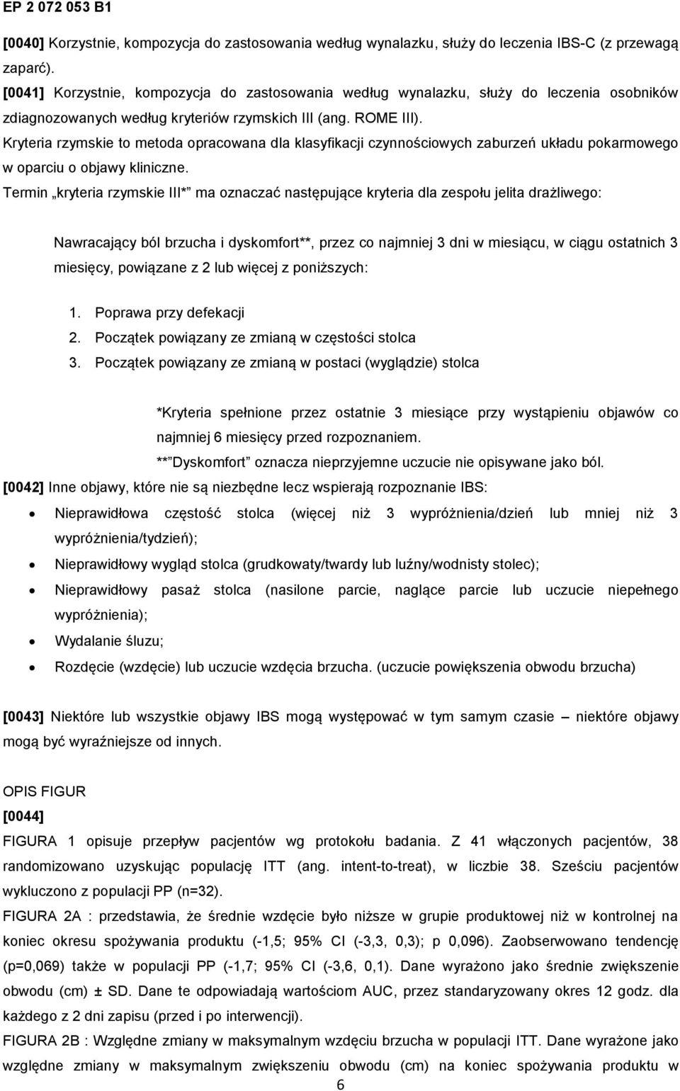 Kryteria rzymskie to metoda opracowana dla klasyfikacji czynnościowych zaburzeń układu pokarmowego w oparciu o objawy kliniczne.