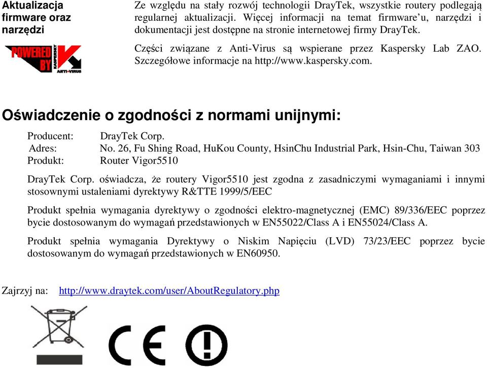 Szczegółowe informacje na http://www.kaspersky.com. Oświadczenie o zgodności z normami unijnymi: Producent: DrayTek Corp. Adres: No.