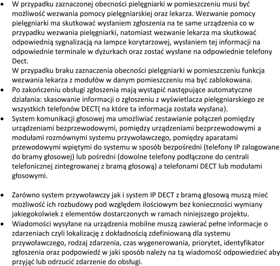 korytarzowej, wysłaniem tej informacji na odpowiednie terminale w dyżurkach oraz zostać wysłane na odpowiednie telefony Dect.