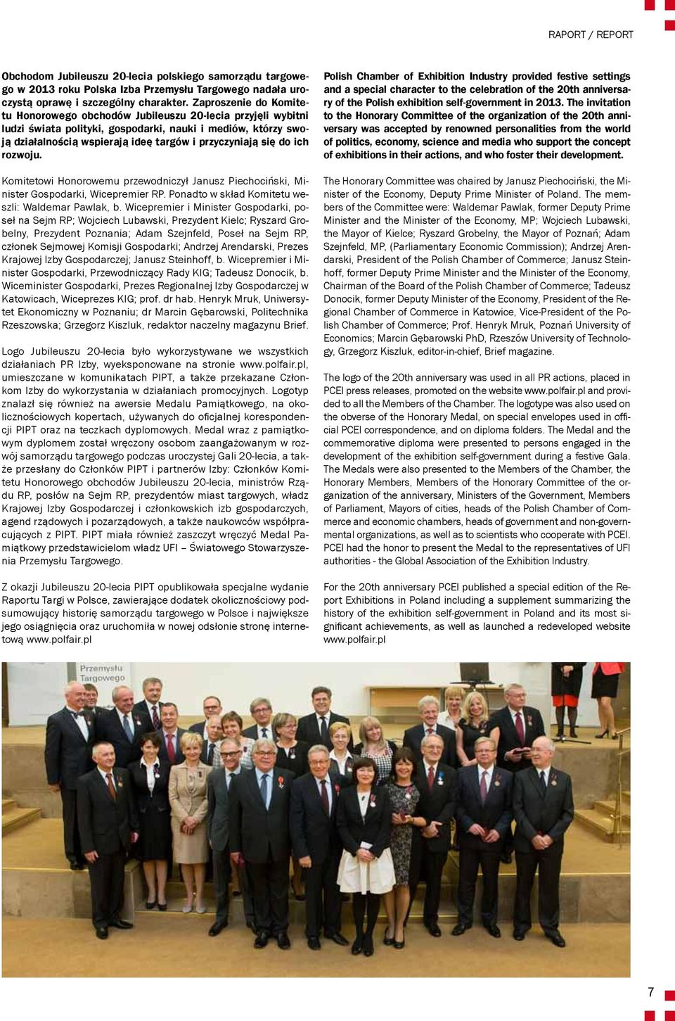 do ich rozwoju. Komitetowi Honorowemu przewodniczył Janusz Piechociński, Minister Gospodarki, Wicepremier RP. Ponadto w skład Komitetu weszli: Waldemar Pawlak, b.