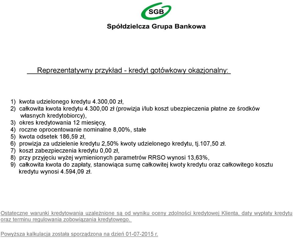 kwota odsetek 186,59 zł, 6) prowizja za udzielenie kredytu 2,50% kwoty udzielonego kredytu, tj.107,50 zł.