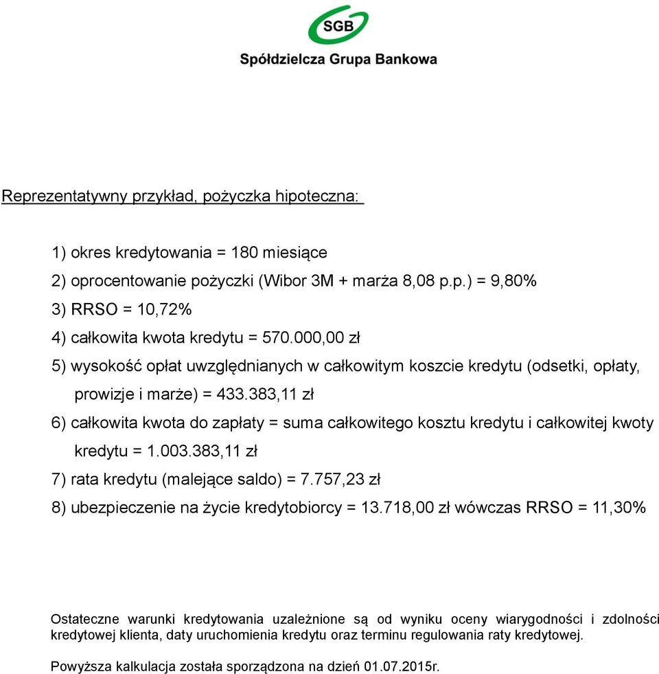 383,11 zł 6) całkowita kwota do zapłaty = suma całkowitego kosztu kredytu i całkowitej kwoty kredytu = 1.003.383,11 zł 7) rata kredytu (malejące saldo) = 7.