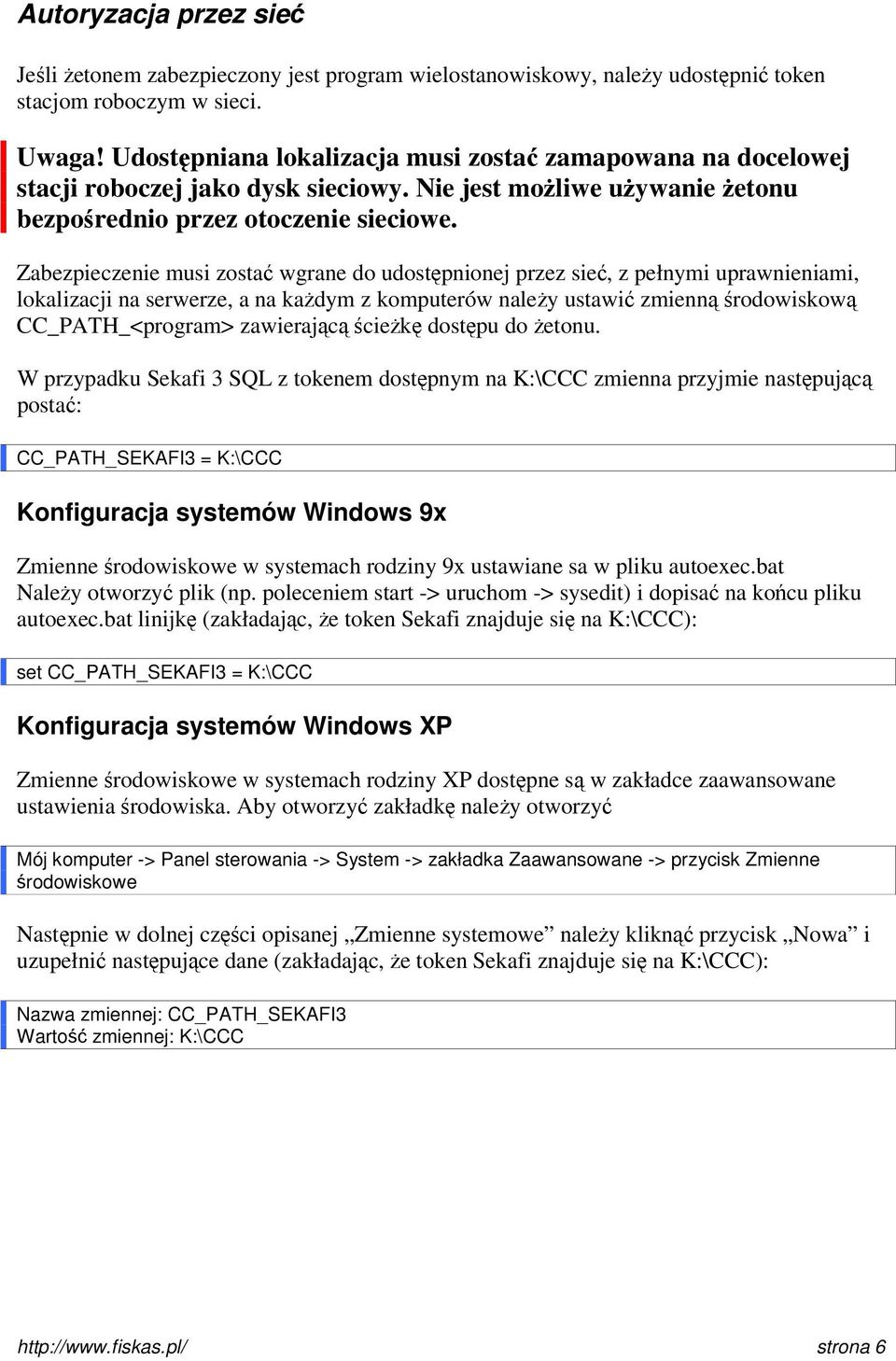 Zabezpieczenie musi zostać wgrane do udostępnionej przez sieć, z pełnymi uprawnieniami, lokalizacji na serwerze, a na każdym z komputerów należy ustawić zmienną środowiskową CC_PATH_<program>