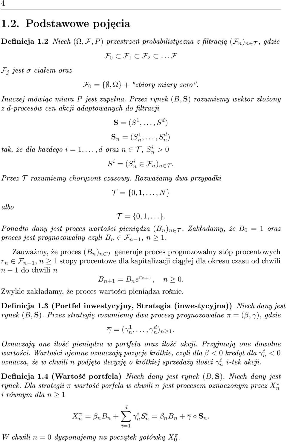 .., d oraz n T, S i n > 0 S i = (S i n F n ) n T. Przez T rozumiemy choryzont czasowy. Rozwa»amy dwa przypadki albo T = {0, 1,..., N} T = {0, 1,...}. Ponadto dany jest proces warto±ci pieni dza (B n ) n T.