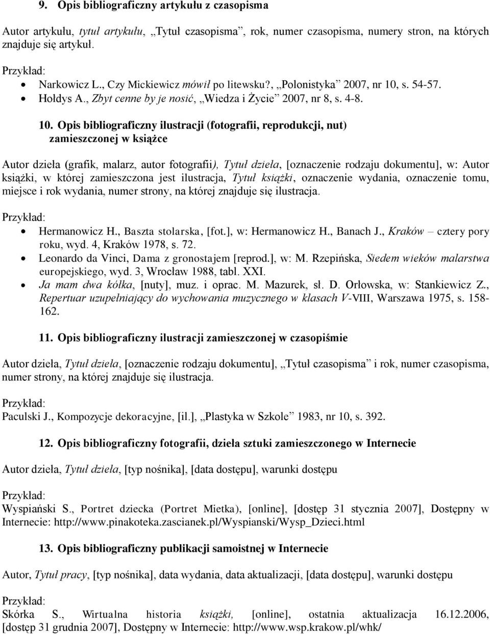 s. 54-57. Hołdys A., Zbyt cenne by je nosić, Wiedza i Życie 2007, nr 8, s. 4-8. 10.