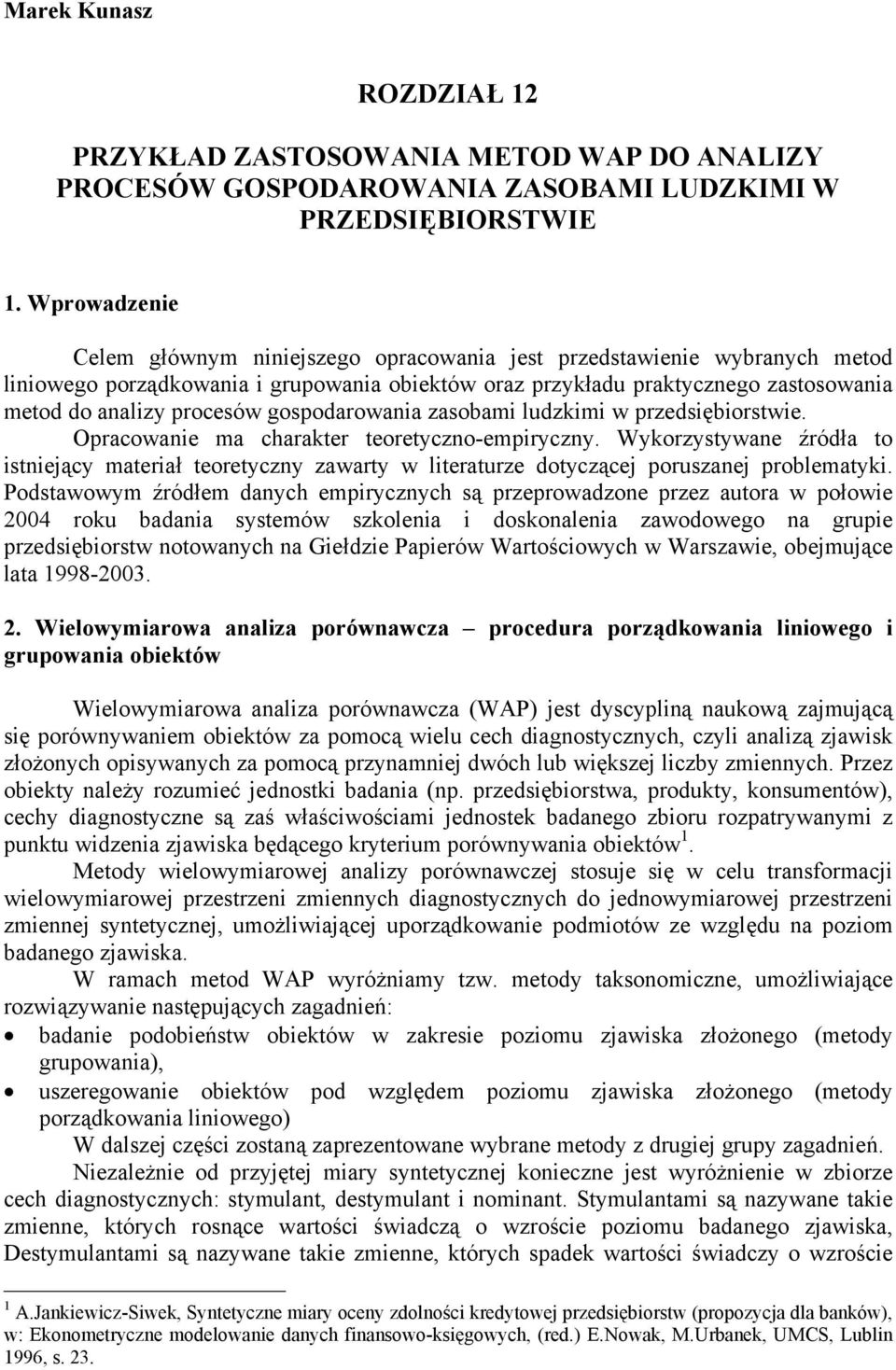 asobami lukimi w presiębiorstwie. Opracowanie ma charakter teoretycno-empirycny. Wykorystywane źróła to istniejący materiał teoretycny awarty w literature otycącej porusanej problematyki.