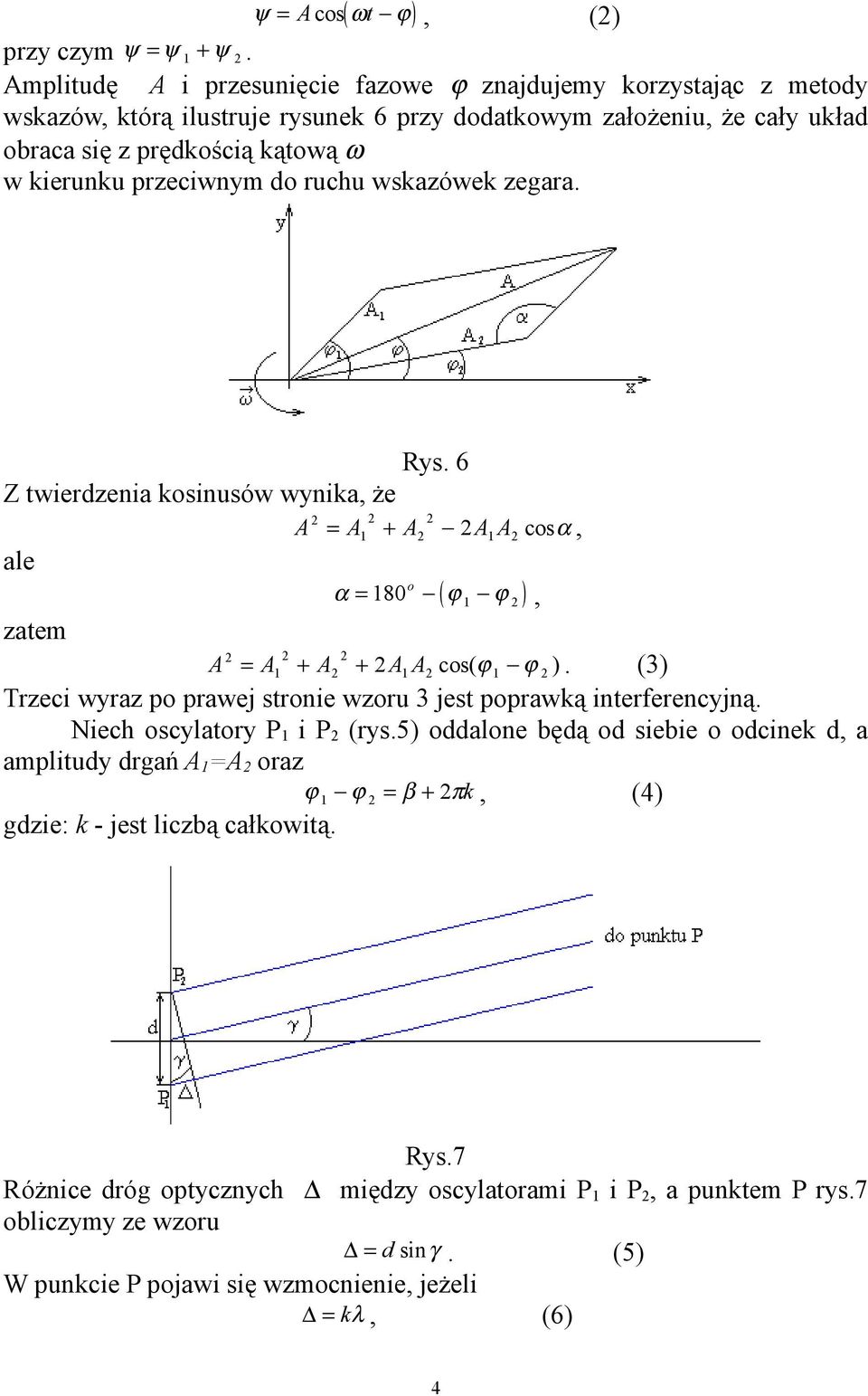 przeciwnym do ruchu wskazówek zegara. Rys. 6 Z twierdzenia kosinusów wynika, że A = A + A A A cosα, ale o α = 80 ( ϕ ϕ ), zatem A = A + A + A A cos( ϕ ϕ ).