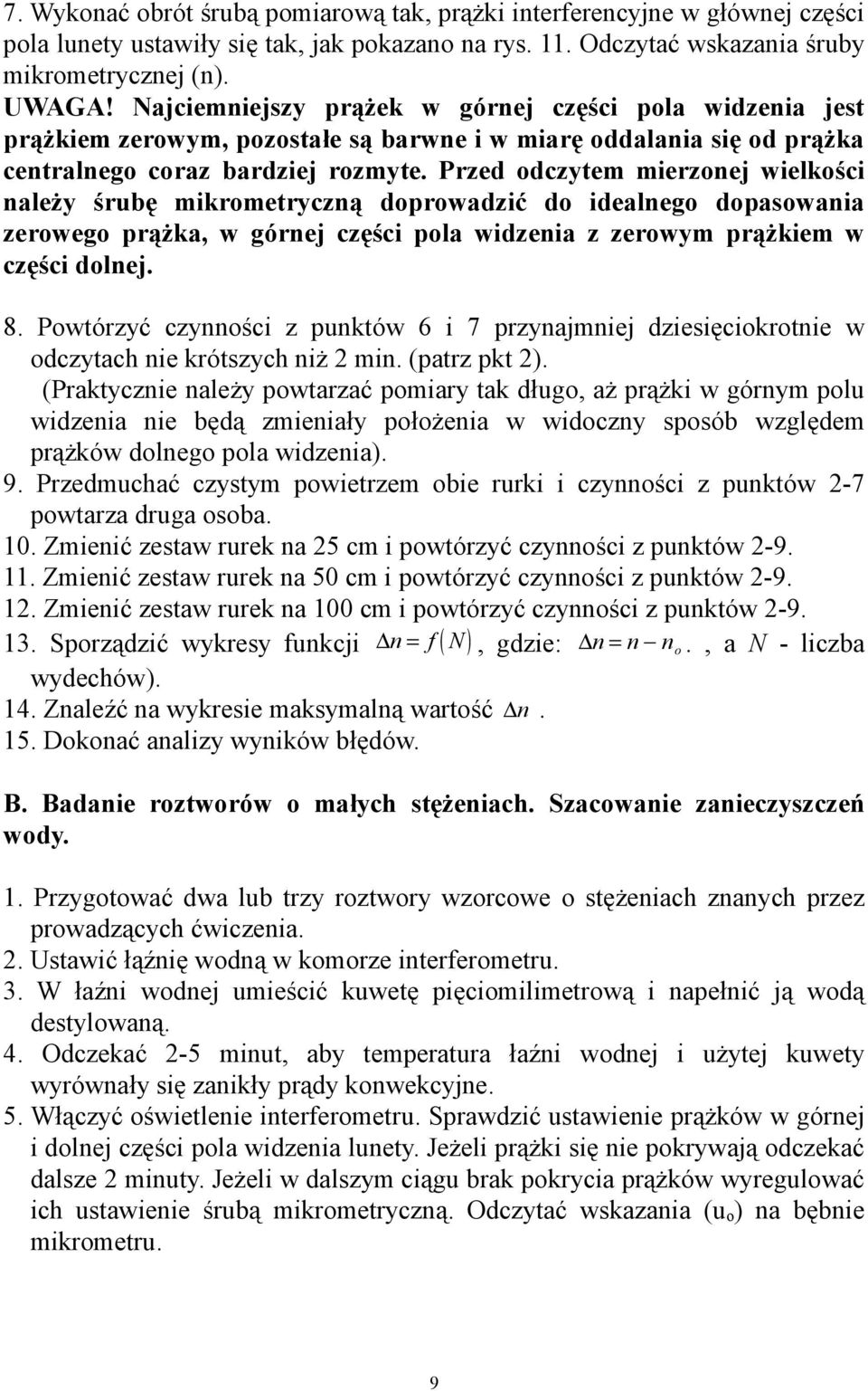 Przed odczytem mierzonej wielkości należy śrubę mikrometryczną doprowadzić do idealnego dopasowania zerowego prążka, w górnej części pola widzenia z zerowym prążkiem w części dolnej. 8.