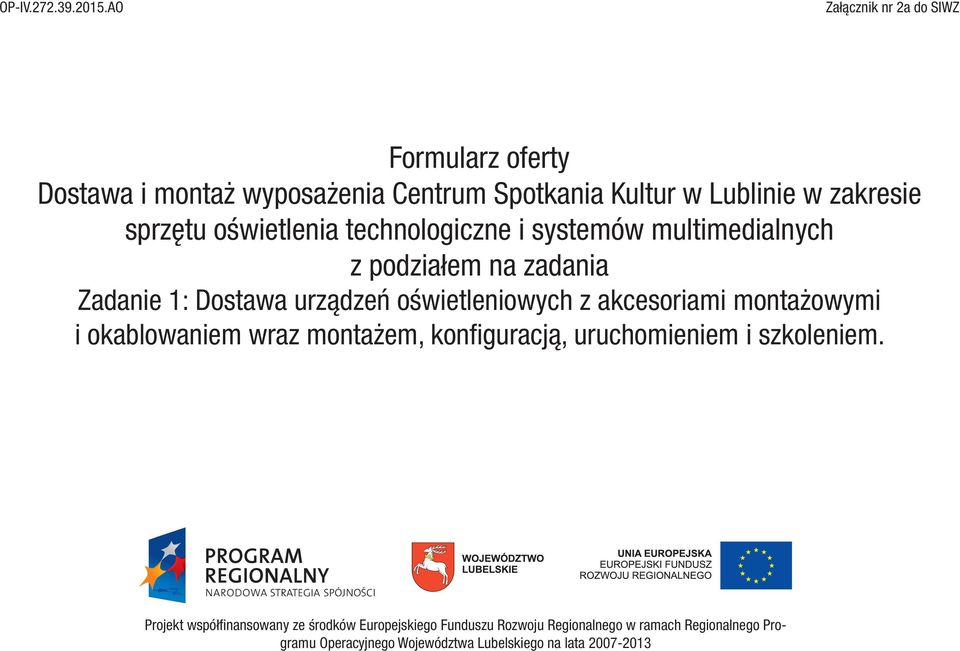 akcesoriami montażowymi i okablowaniem wraz montażem, konfi guracją, uruchomieniem i szkoleniem.