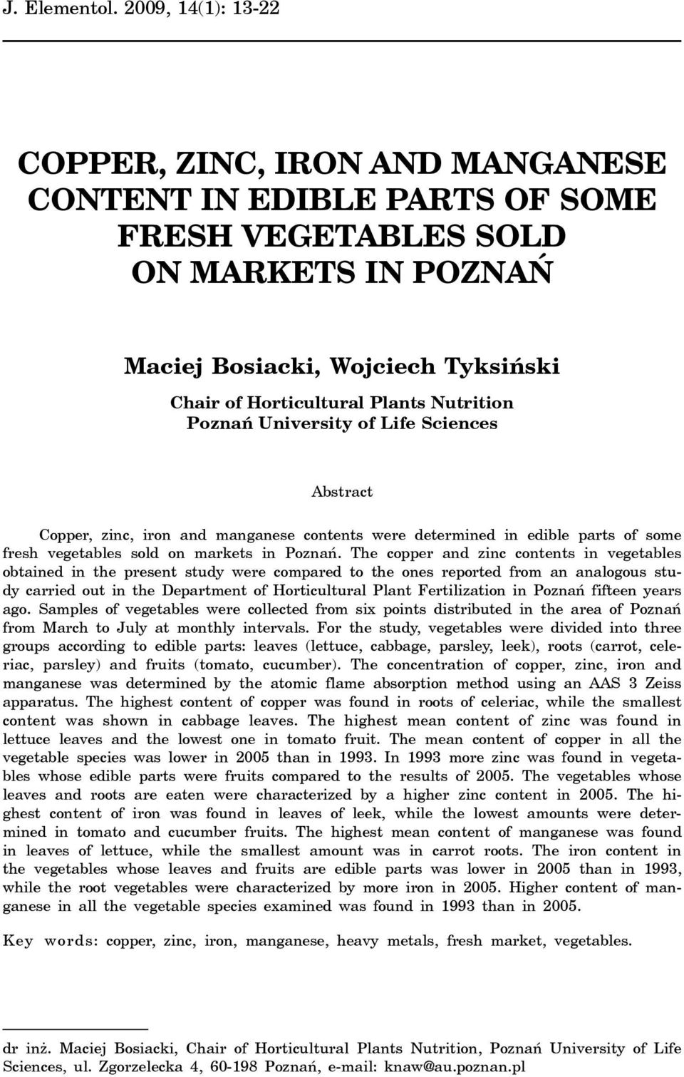 Nutrition Poznañ University of Life Sciences Abstract Copper, zinc, iron and manganese contents were determined in edible parts of some fresh vegetables sold on markets in Poznañ.