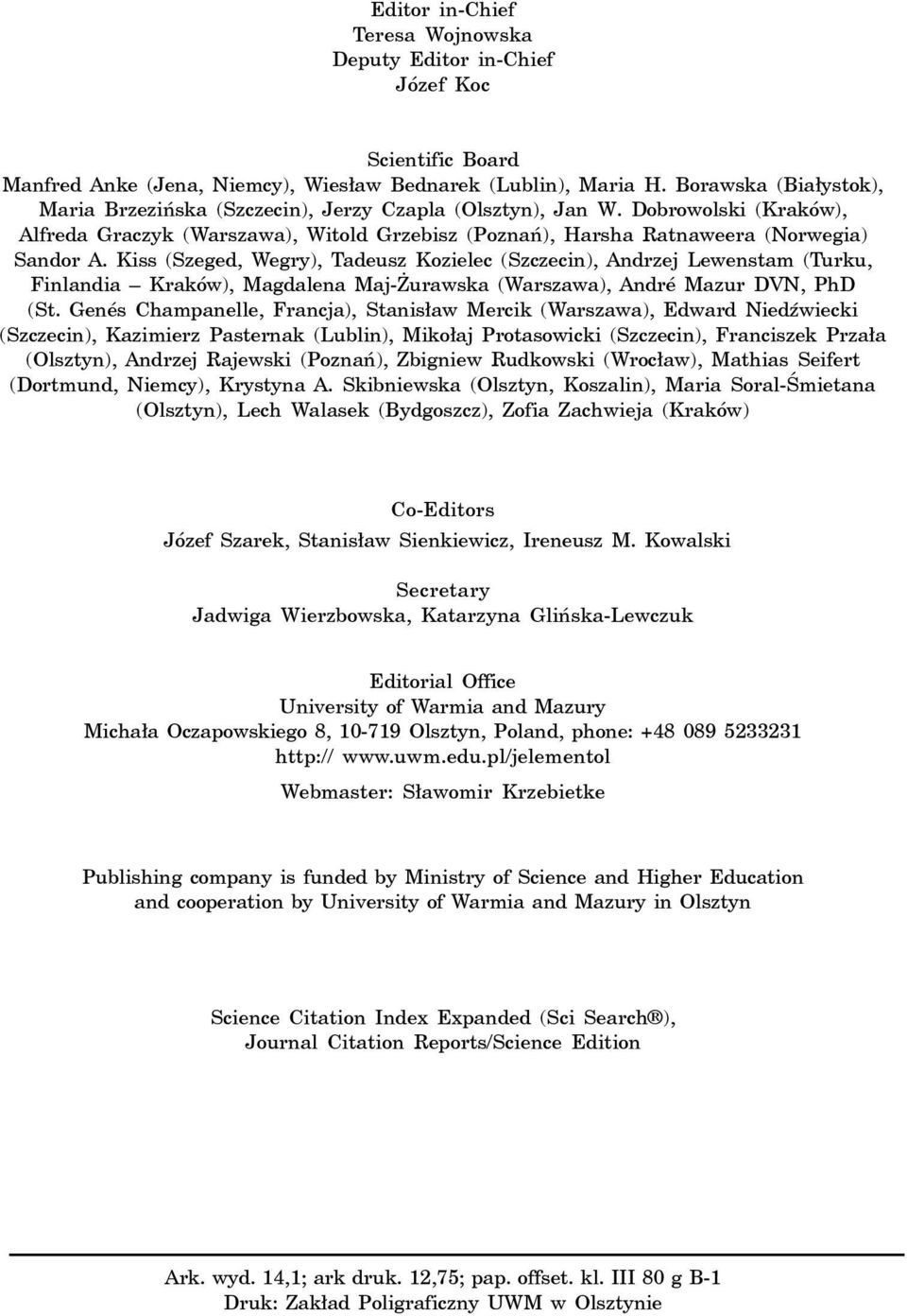 Kiss (Szeged, Wegry), Tadeusz Kozielec (Szczecin), Andrzej Lewenstam (Turku, Finlandia Kraków), Magdalena Maj- urawska (Warszawa), André Mazur DVN, PhD (St.