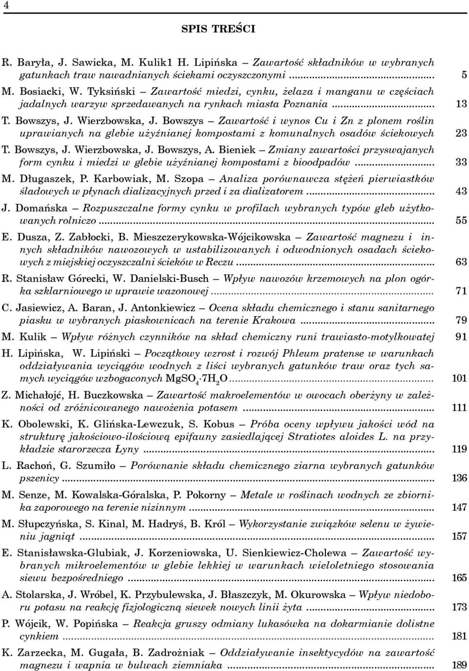 Bowszys Zawartoœæ i wynos Cu i Zn z plonem roœlin uprawianych na glebie u yÿnianej kompostami z komunalnych osadów œciekowych T. Bowszys, J. Wierzbowska, J. Bowszys, A.