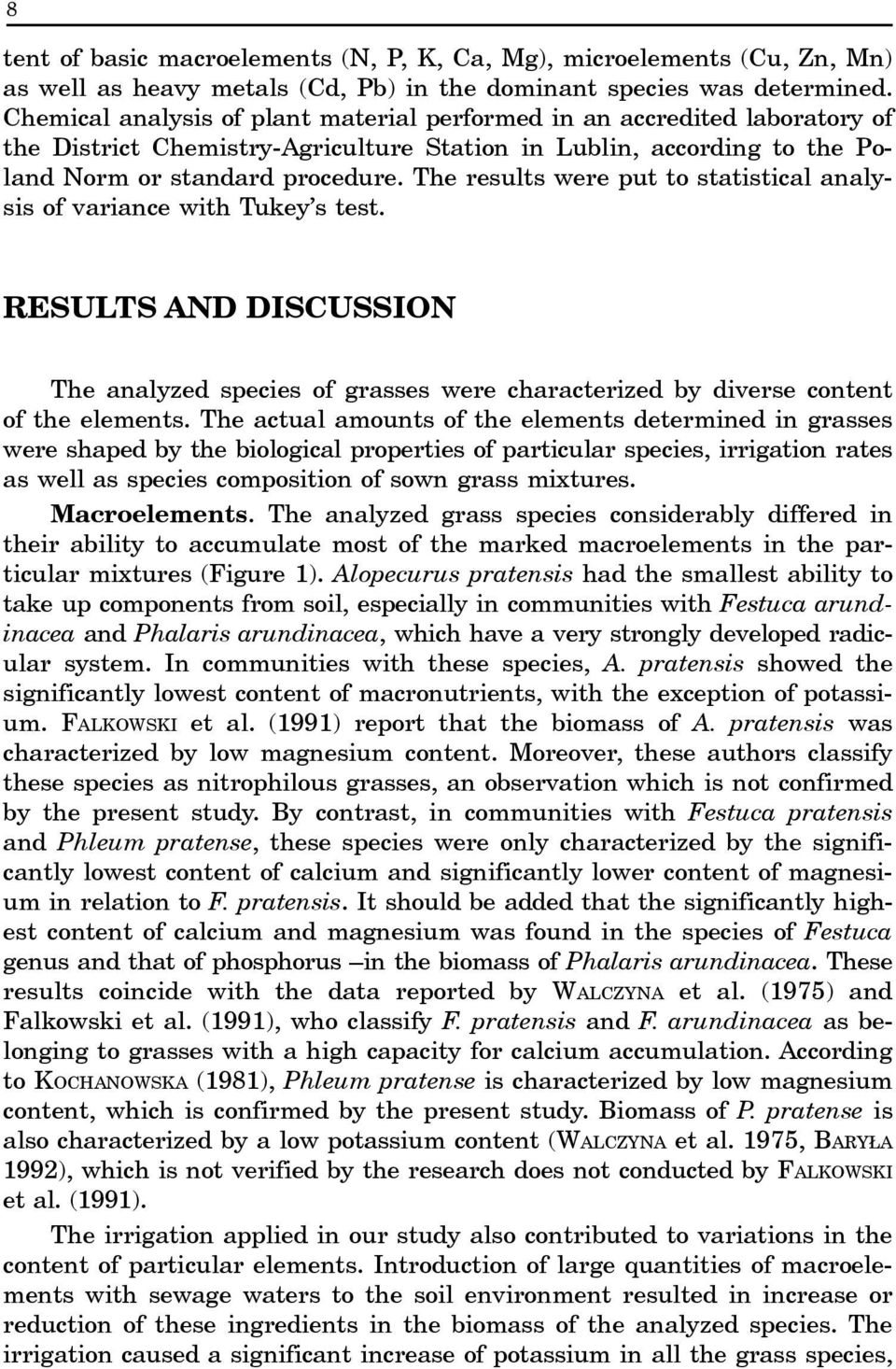 The results were put to statistical analysis of variance with Tukey s test. RESULTS AND DISCUSSION The analyzed species of grasses were characterized by diverse content of the elements.