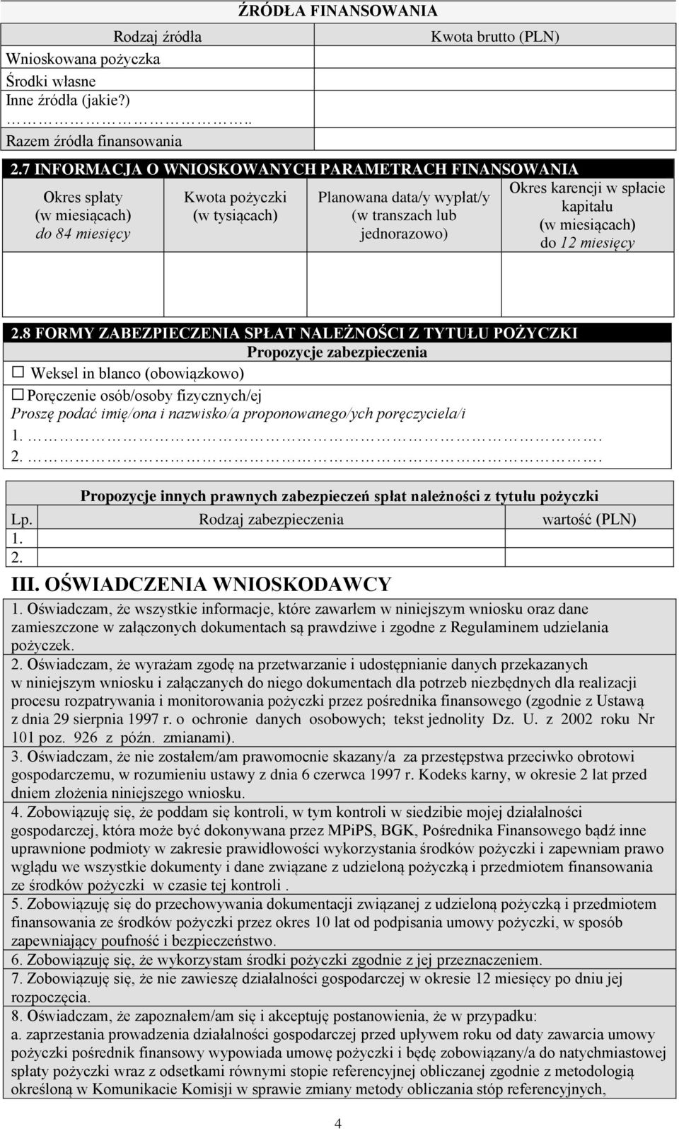 Planowana data/y wypłat/y (w transzach lub jednorazowo) Okres karencji w spłacie kapitału (w miesiącach) do 12 miesięcy 8 FORMY ZABEZPIECZENIA SPŁAT NALEŻNOŚCI Z TYTUŁU POŻYCZKI Propozycje