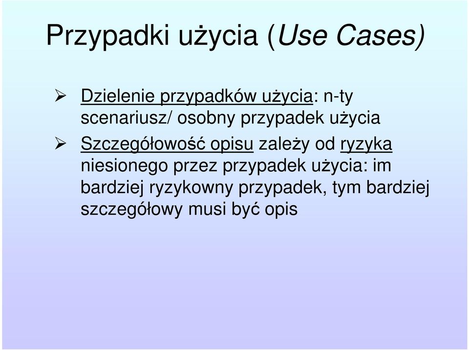 zależy od ryzyka niesionego przez przypadek użycia: im