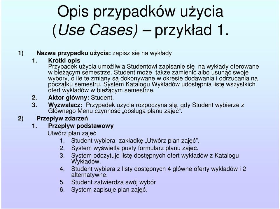 Student może także zamienić albo usunąć swoje wybory, o ile te zmiany są dokonywane w okresie dodawania i odrzucania na początku semestru.