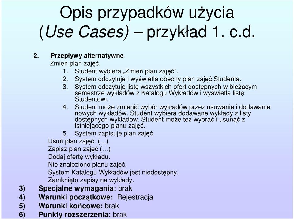 Student może zmienić wybór wykładów przez usuwanie i dodawanie nowych wykładów. Student wybiera dodawane wykłady z listy dostępnych wykładów.