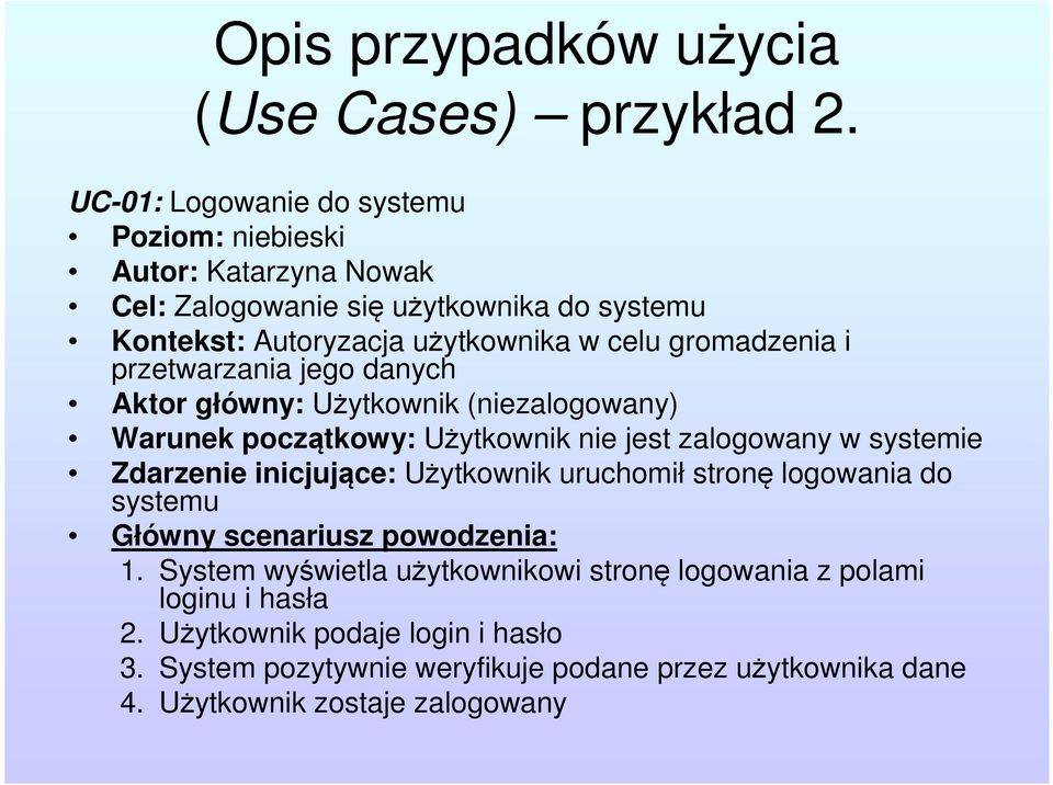 gromadzenia i przetwarzania jego danych Aktor główny: Użytkownik (niezalogowany) Warunek początkowy: Użytkownik nie jest zalogowany w systemie Zdarzenie