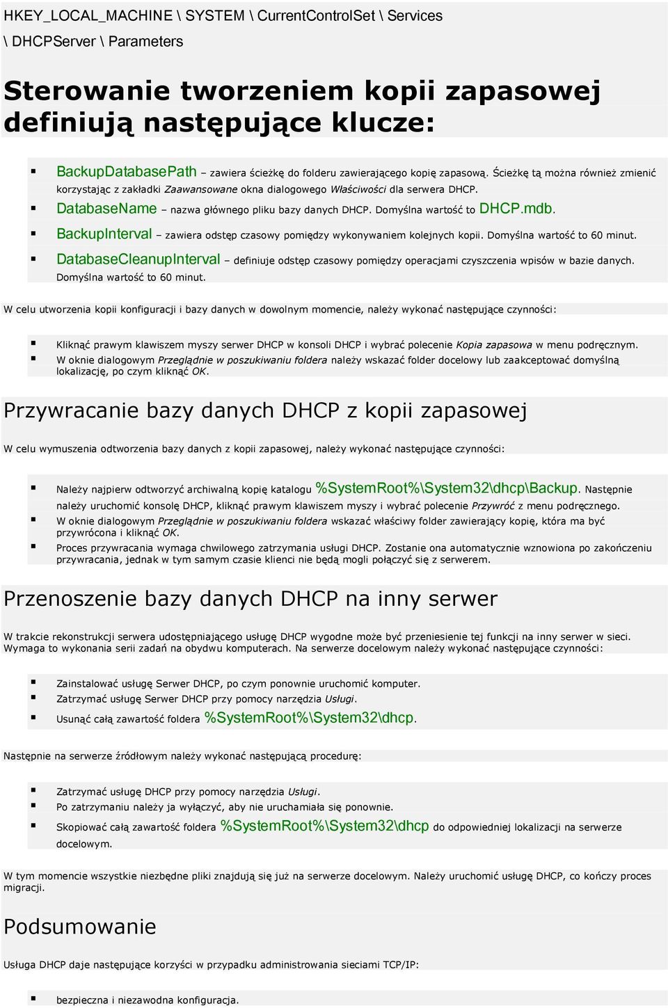 Domyślna wartość to DHCP.mdb. BackupInterval zawiera odstęp czasowy pomiędzy wykonywaniem kolejnych kopii. Domyślna wartość to 60 minut.