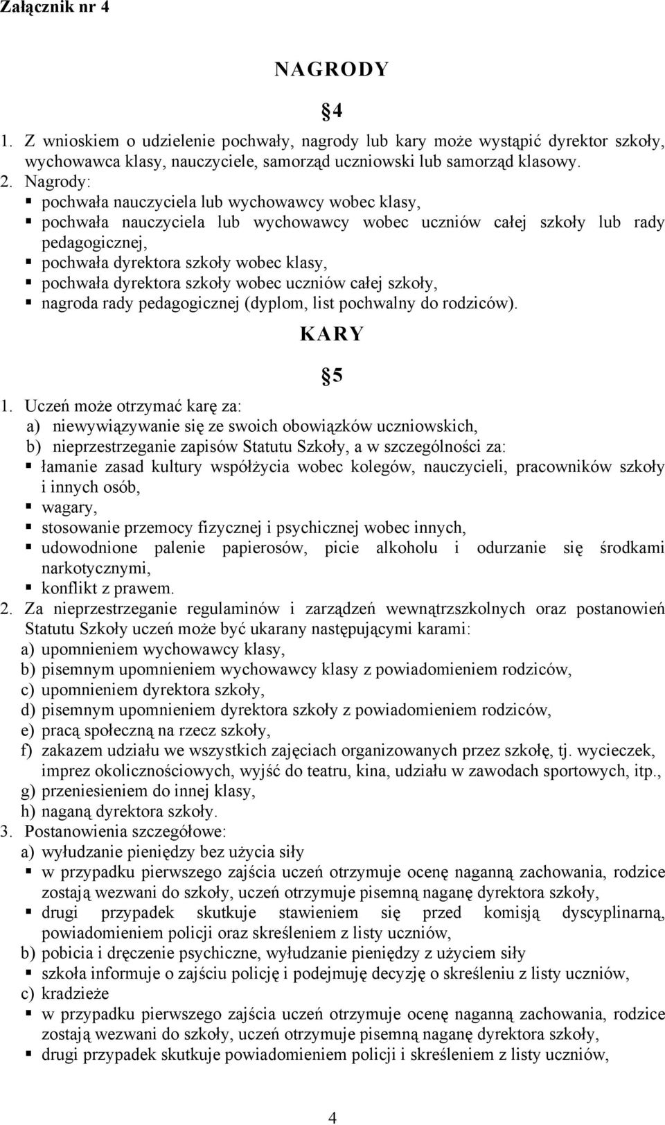 dyrektora szkoły wobec uczniów całej szkoły, nagroda rady pedagogicznej (dyplom, list pochwalny do rodziców). KARY 5 1.