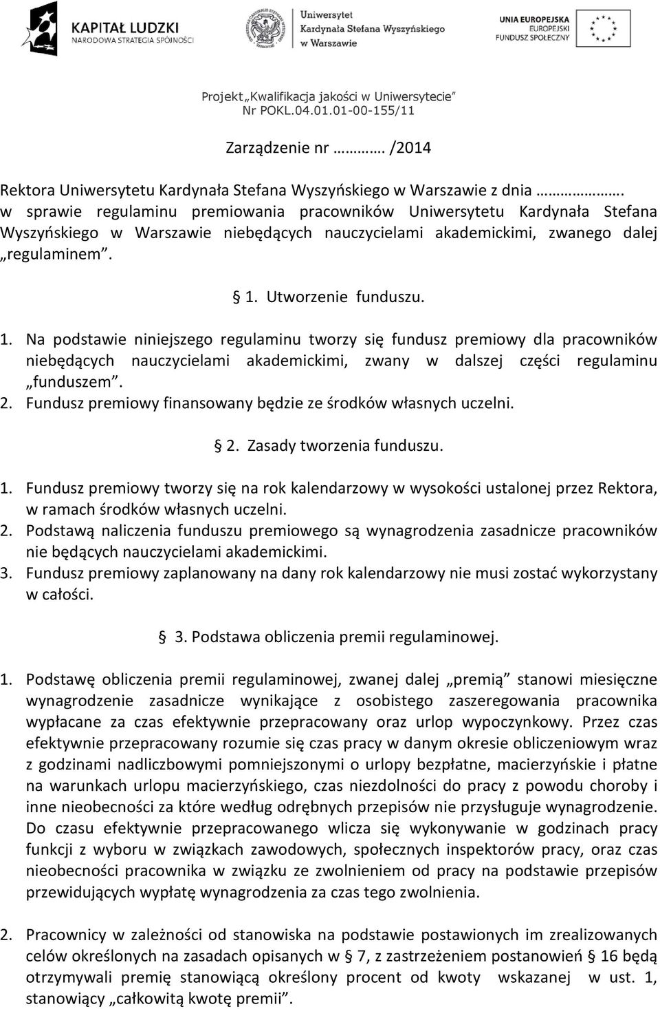 Utworzenie funduszu. 1. Na podstawie niniejszego regulaminu tworzy się fundusz premiowy dla pracowników niebędących nauczycielami akademickimi, zwany w dalszej części regulaminu funduszem. 2.